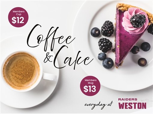Coffee and Cake: members cup $12, members mug $13, everyday at Raiders Weston.